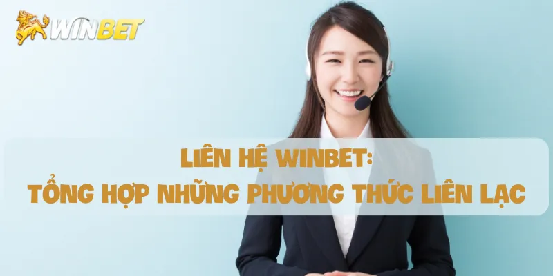 lien-he-winbet-tong-hop-nhung-phuong-thuc-lien-lac