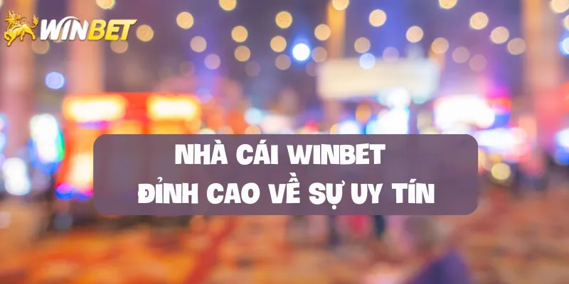 nha-cai-winbet-dinh-cao-ve-su-uy-tin